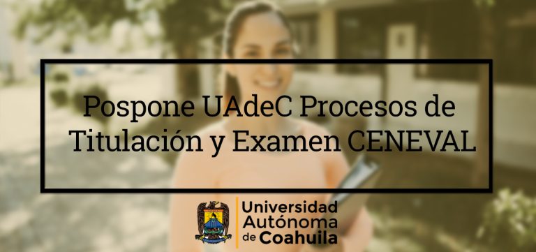 Pospone UA de C procesos de titulación y examen CENEVAL