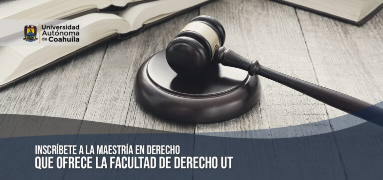 Inscríbete a la maestría en Derecho que ofrece la Facultad de Derecho UT  