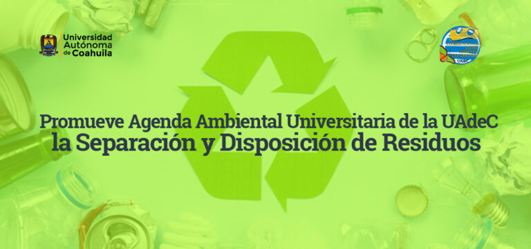 Promueve Agenda Ambiental Universitaria de la UA de C la separación y disposición de residuos 