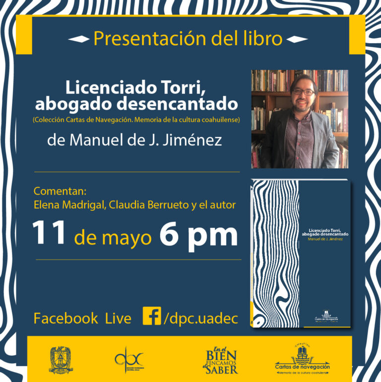 Invita UA de C a la presentación del libro “Licenciado Torri, Abogado Desencantado” este 11 de mayo