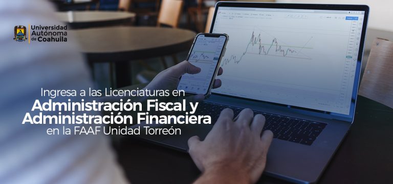 Estudia las Licenciaturas que Ofrece la Facultad de Administración Fiscal y Financiera de la UA de C