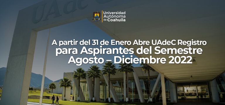 A partir del 31 de enero abre UA de C registro para aspirantes del semestre agosto – diciembre 2022