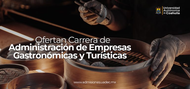 Administración de Empresas Gastronómicas y Turísticas, nueva opción educativa que ofrece la UA de C