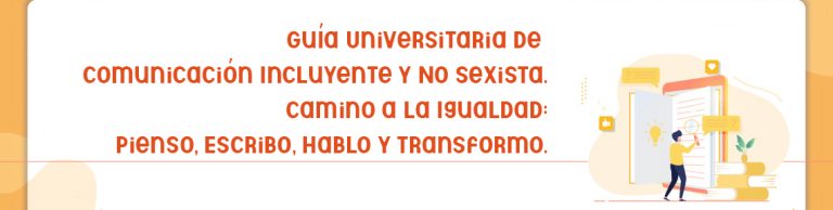 Conoce la Guía Universitaria de Comunicación Incluyente y No Sexista Camino a la Igualdad: Pienso, Escribo, Hablo y Transformo del IIDIMU UA de C