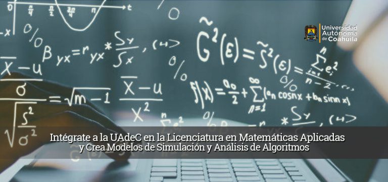 Intégrate a la UA de C en la Licenciatura en Matemáticas Aplicadas y crea modelos de simulación y análisis de algoritmos