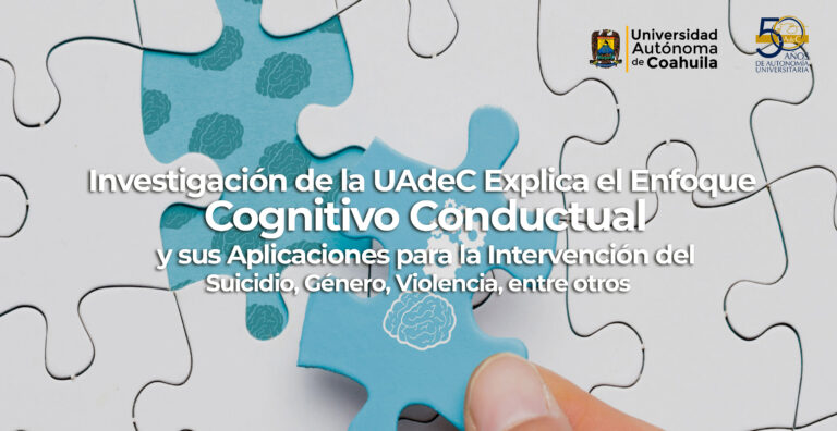 Investigación de la UA de C explica el enfoque cognitivo conductual y sus aplicaciones para la intervención del suicidio, género, violencia, entre otros