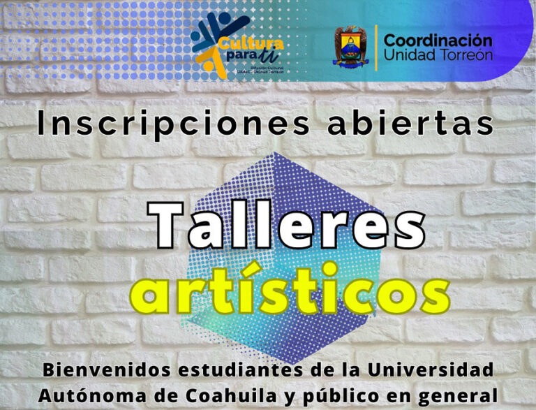 La Coordinación de Unidad Torreón de la UA de C invita a los Talleres Culturales el semestre agosto-diciembre 2023