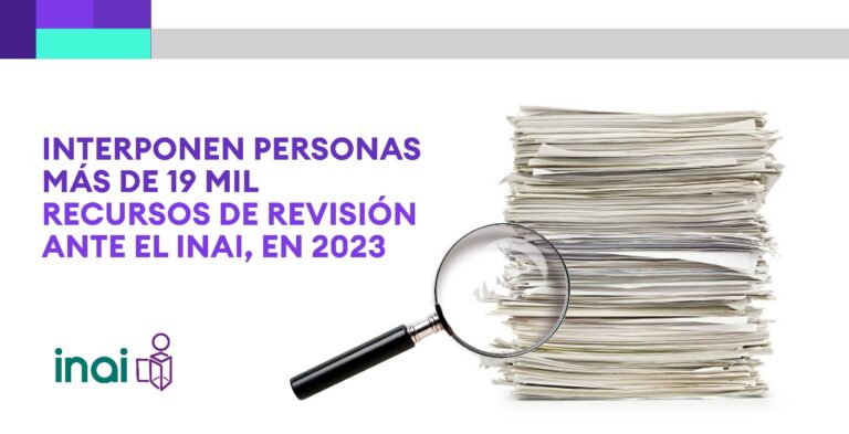 Interponen personas más de 19 mil recursos de revisión ante el INAI, en 2023