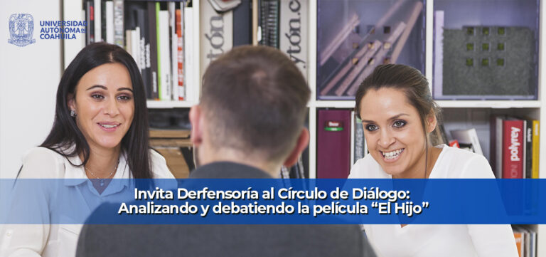 Invita la Defensoría de la UA de C al Círculo de Diálogo: Analizando y debatiendo la película “El Hijo”