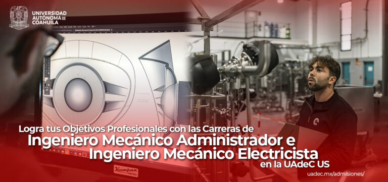 Logra tus objetivos profesionales con las carreras de Ingeniero Mecánico Administrador e Ingeniero Mecánico Electricista en la UA de C US